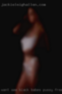 Want see black babes pussy free jcy.